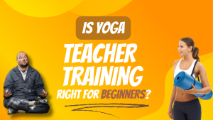 Is Yoga Teacher Training Right for Beginners?